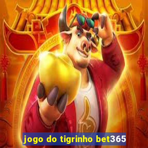 jogo do tigrinho bet365